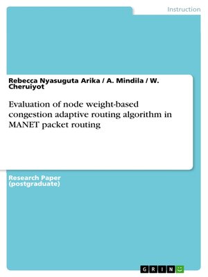 cover image of Evaluation of node weight-based congestion adaptive routing algorithm in MANET packet routing